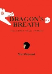 Okładka książki Dragon's Breath: and Other True Stories MariNaomi
