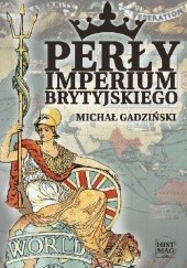 Okładka książki Perły imperium brytyjskiego Michał Gadziński