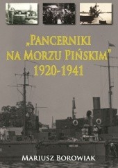 Okładka książki „Pancerniki na Morzu Pińskim” 1920-1941 Mariusz Borowiak