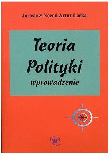 Okładka książki Teoria polityki. Wprowadzenie Artur Laska, Jarosław Nocoń