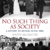 Okładka książki No Such Thing as Society: A History of Britain in the 1980s Andy McSmith