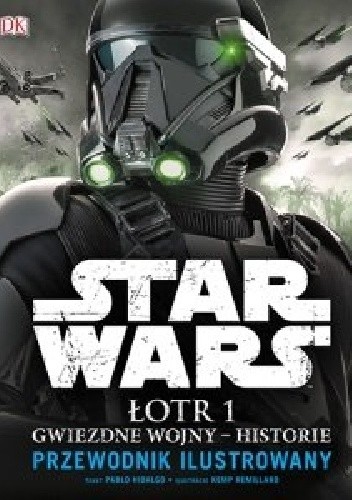 Okładka książki Star Wars. Łotr 1. Gwiezdne wojny – historie. Przewodnik ilustrowany Pablo Hidalgo