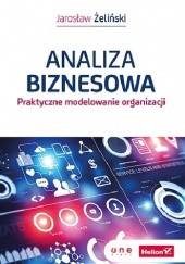 Okładka książki Analiza biznesowa. Praktyczne modelowanie organizacji Jarosław Żeliński