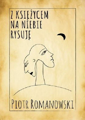 Okładka książki Z księżycem na niebie rysuję Piotr Romanowski