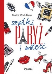 Okładka książki Szpilki, Paryż i miłość Paulina Wnuk Crepy