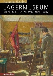 Okładka książki Lagermuseum. Muzeum obozowe w KL Auschwitz Agnieszka Sieradzka