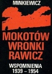 Okładka książki Mokotów Wronki Rawicz. Wspomnienia 1939 - 1954. Władysław Minkiewicz
