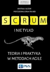 Okładka książki Scrum i nie tylko. Teoria i praktyka w metodach Agile Krystian Kaczor