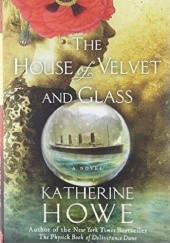 Okładka książki The house of velvet and glass Katherine Howe