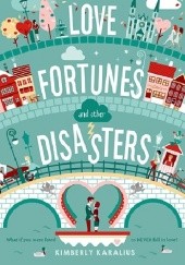 Okładka książki Love Fortunes and Other Disasters Kimberly Karalius