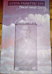 Okładka książki Istota praktyki Zen. Doceń swoje życie Taizan Maezumi