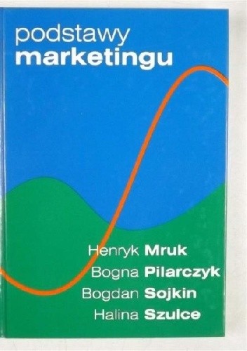 Okładka książki Podstawy marketingu Henryk Mruk, Bogna Pilarczyk, Bogdan Sojkin, Halina Szulce