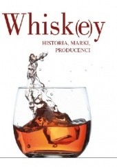 Whisk(e)y. Historia, marki, producenci