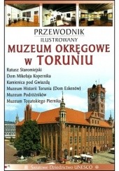 Muzeum Okręgowe w Toruniu. Przewodnik ilustrowany