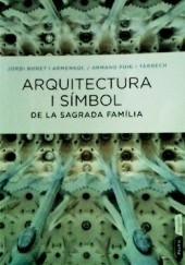Okładka książki Arquitectura i símbol de la Sagrada Família Jordi Bonet i Armengol, Armand Puig i Tàrrech