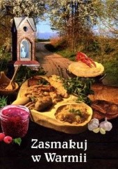 Okładka książki Zasmakuj w Warmii. Rzecz nie tylko o kuchni Krzysztof Mazurek, Waldemar Mierzwa
