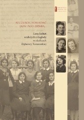 Okładka książki Szczęście jest posiadać dom pod ziemią... Losy kobiet ocalałych z Zagłady w okolicach Dąbrowy Tarnowskiej Jan Grabowski
