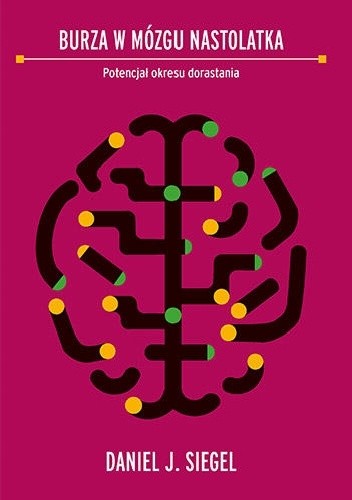 Okładka książki Burza w mózgu nastolatka. Potencjał okresu dorastania Daniel J. Siegel