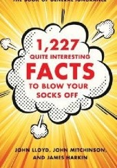 Okładka książki 1,227 Quite Interesting Facts to Blow Your Socks Off James Harkin, John Lloyd, John Mitchinson