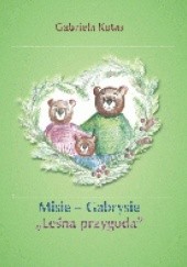 Okładka książki Misie - Gabrysie " Leśna przygoda" Gabriela Kotas