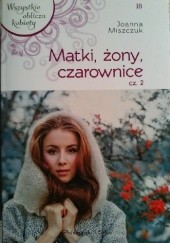 Okładka książki Matki, żony, czarownice cz.2 Joanna Miszczuk