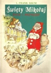 Okładka książki Święty Mikołaj życie i przygody Lyman Frank Baum