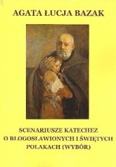 Okładka książki Scenariusze katechez o błogosławionych i świętych Polakach (wybór) Agata Łucja Bazak