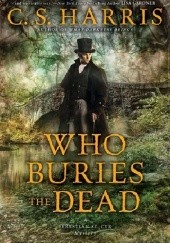 Okładka książki Who Buries the Dead C. S. Harris