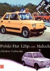 Okładka książki Polski Fiat 126p, czyli Maluch Zdzisław Podbielski