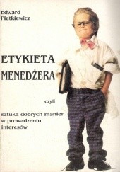 Okładka książki Etykieta menedźera czyli sztuka dobrych manier w prowadzeniu interesów Edward Pietkiewicz