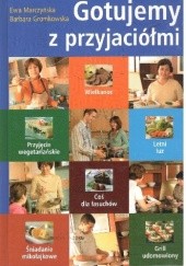 Okładka książki Gotujemy z przyjaciółmi Barbara Gromkowska, Ewa Marczyńska
