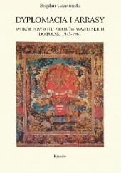 Okładka książki Dyplomacja i arrasy. Wokół powrotu zbiorów wawelskich do Polski 1945-1961 Bogdan Grzeloński