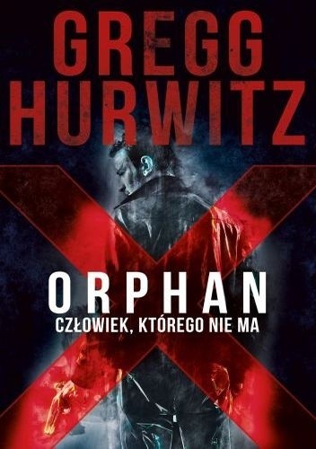 Okładka książki Orphan X. Człowiek, którego nie ma Gregg Hurwitz