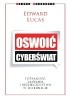 Okładka książki Oswoić cyberświat. Tożsamość, zaufanie i bezpieczeństwo w internecie Edward Lucas