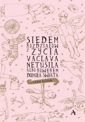Okładka książki Siedem rozdziałów z życia Václava Netušila albo Rowerem dookoła świata Ivan Binar