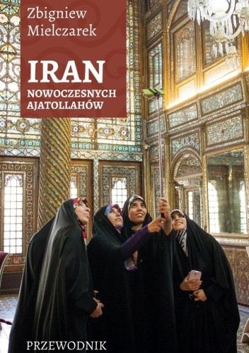 Okładka książki IRAN Nowoczesnych Ajatollahów Zbigniew Mielczarek