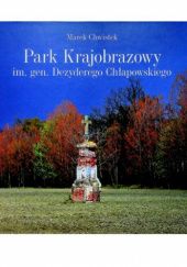 Okładka książki Park Krajobrazowy im. gen. Dezyderego Chłapowskiego autora Marek Chwistek, 9788385270447