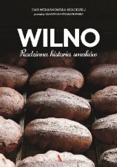 Okładka książki Wilno. Rodzinna historia smaków Ewa Wołkanowska-Kołodziej