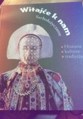 Okładka książki Witajće k nam. Serbołużyczanie: historia, kultura, tradycja praca zbiorowa