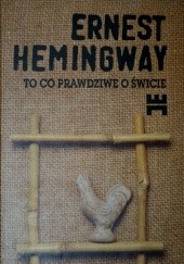 Okładka książki To co prawdziwe o świcie Ernest Hemingway