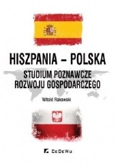 Okładka książki Hiszpania - Polska. Studium poznawcze rozwoju gospodarczego Witold Rakowski