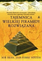 Okładka książki Tajemnica wielkiej piramidy rozwiązana Bob Brier, Jean-Pierre Houdin