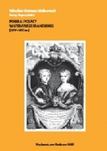 Okładka książki Polska i Polacy w literaturze francuskiej (XIV-XIX w.) Wiesław Mateusz Malinowski, Jerzy Styczyński