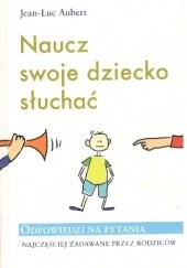 Okładka książki Naucz swoje dziecko słuchać Jean-Luc Aubert