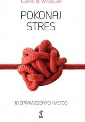 Okładka książki Pokonaj stres. 10 sprawdzonych metod Claire M. Wheeler
