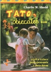 Okładka książki Tato,obiecałeś...czyli o sztuce postępowania z dzieckiem Charlie W. Sheed