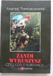 Okładka książki Zanim wyruszysz, czyli coś o survivalu Andrzej Trembaczowski