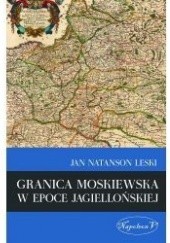 Okładka książki Granica moskiewska w epoce jagiellońskiej