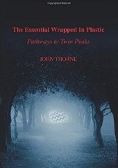The Essential Wrapped in Plastic: Pathways to Twin Peaks