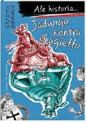 Okładka książki Jadwiga kontra Jagiełło Grażyna Bąkiewicz, Artur Nowicki